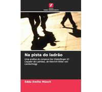 Na pista do ladrão: Uma análise do romance Der Diebsfänger (O Caçador de Ladrões), de Heinrich Ritter von Levitschnigg