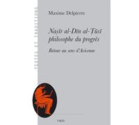 Naṣīr al-Dīn al-Ṭūsī, philosophe du progès: Retour au sens d'Avicenne