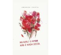 Na real? O amor não é nada disso