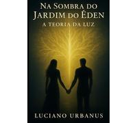 Na Sombra do Jardim do Éden - A Teoria da Luz