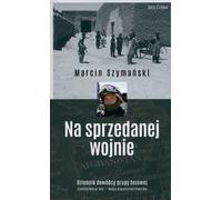 Na sprzedanej wojny - Marcin Szymański (Literatur, Geschichte auf Polnisch)