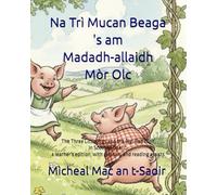 Na Trì Mucan Beaga 's am Madadh-allaidh Mòr Olc: The Three Little Pigs and the Big, Bad Wolf in Scottish Gaelic, a learner's edition, with glossary and reading assists