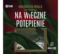 Na wieczne potępienie - Małgorzata Rogala (Hörbuch auf Polnisch)