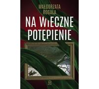 Na wieczne potępienie - Małgorzata Rogala (Krimi auf Polnisch)