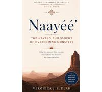 Naayéé': The Navajo Philosophy of Overcoming Monsters: What the ancient Diné enemies teach about the obstacles we create ourselves
