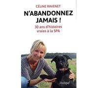 N'abandonnez jamais ! 30 ans d'histoires vraies à la SPA