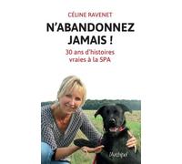N'abandonnez jamais ! 30 ans d'histoires vraies à la SPA