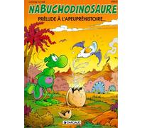Nabuchodinosaure, tome 1 : Prélude à l'apeupréhistoire