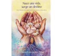 Nace una vida, surge un destino: Una historia de superación personal y educativa