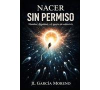 NACER SIN PERMISO: Hambre, dignidad y el precio de sobrevivir