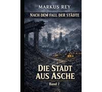 Nach dem Fall der Städte - Band 7: Die Stadt aus Asche