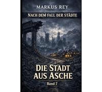 Nach dem Fall der Städte - Band 7: Die Stadt aus Asche