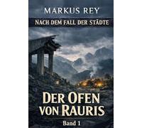 Nach dem Fall der Städte - Der Ofen von Rauris: Ein Endzeit-Wiederaufbau-Roman