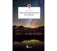 Nach dem Weltenbrand der Mensch. Life is a Story - story.one