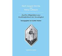 Nach Jacques Derrida Und Niklas Luhmann: Zur (Un-)Möglichkeit Einer Gesellschaftstheorie Der Gerechtigkeit