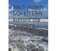 Nach jedem SCHEITERN kommt die CHANCE: Wie du aus Rückschlägen, Misserfolgen und zu neuer Stärke und Motivation kommst