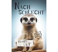 Nach schlecht kommt gut: Mit Haltung, Humor und Hoffnung