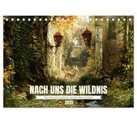 Nach uns die Wildnis (Tischkalender 2026 DIN A5 quer), CALVENDO Monatskalender: Von Menschen gebaut, von Natur erobert