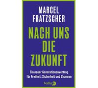 Nach uns die Zukunft Ein neuer Generationenvertrag für Freiheit, Sicherheit und Chancen | Nominiert für den Deutschen Wirtschaftsbuchpreis 2025 - Marcel Fratzscher - eBook Berlin Verlag - ebook (ePub)