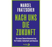 Nach uns die Zukunft: Ein neuer Generationenvertrag für Freiheit, Sicherheit und Chancen | Vom Präsidenten des Deutschen Instituts für Wirtschaftsforschung (DIW)