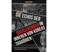 NACHERZÄHLT DIE ECHOS DER ÜBERLEBENDEN, Im Inneren von Koreas Tragödien: Wahre Berichte der Stimmen von Opfern in Sekten, Verbrechen und Einstürzen