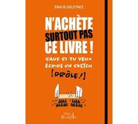 N'achète Surtout Pas Ce Livre ! Sauf Si Tu Veux Écrire Un Sketch (Drôle !)
