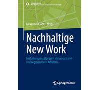 Nachhaltige New Work: Gestaltungsansätze Zu Klimaneutralen Und Regenerativen Arbeiten