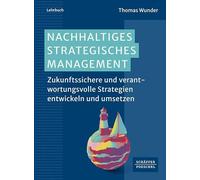 Nachhaltiges Strategisches Management: Zukunftssichere und verantwortungsvolle Strategien entwickeln und umsetzen