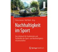 Nachhaltigkeit Im Sport: Das Lehrbuch Für Studierende Und Fachkräfte Der Sport- Und Nachhaltigkeitswissenschaften