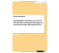 Nachhaltigkeit Und Balanced Scorecard: Erfordernisse Und Herausforderungen An International Tätige Hilfsorganisationen