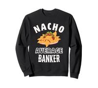 Nacho Average Banker Funny Cinco de Mayo Fun Nachos Pun Sweatshirt