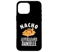 Nacho Average Danielle Cinco De Mayo Cadeau drôle Nachos Dani Coque pour iPhone 16 Pro Max