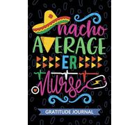 Nacho Average ER Nurse - Gratitude Journal: Cute Gratitude Notebook for Registered ER Emergency Nurse RN, Future Emergency Room Nurse Practitioner NP, ... Care Nursing Mexican Fiesta Cinco de Mayo