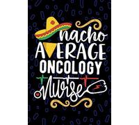Nacho Average Oncology Nurse: Blank Lined Journal Notebook for Registered Oncology Nurse RN, Future Chemotherapy Nurse Practitioner NP, Cancer Nursing Mexican Fiesta Cinco de Mayo