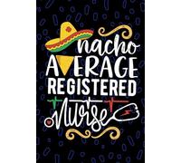 Nacho Average Registered Nurse: Blank Lined Journal Notebook for Registered LPN Nurse RN, Future Licensed Practical Nurse Practitioner NP, Registered Nursing Mexican Fiesta Cinco de Mayo