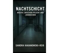 Nachtschicht: Nächte zwischen Pflicht und Zerbrechen
