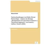 Nachverhandlungen Von Public Private Partnerships - Analyse Des Beitrags "Renegotiation Of Concession Contracts. A Theoretical Approach" Von Guasch / Laffont / Straub (2006)