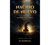 Nacido de Nuevo: El Arrepentimiento, el Nuevo Nacimiento y la Salvación que Jesús Ofrece