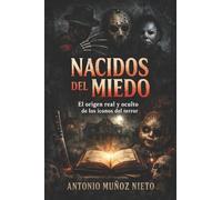 Nacidos del miedo: El origen real y oculto de los iconos del terror