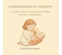 NACIDOS DESDE EL CORAZÓN: Un cuento sobre acogimiento familiar, vínculos y despedidas