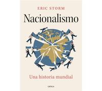 Nacionalismo Una historia mundial - Eric Storm - Editorial Crítica - ebook (ePub) - Livre