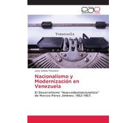 Nacionalismo y Modernización en Venezuela: El Desarrollismo "Nuevoidealnacionalista" de Marcos Pérez Jiménez. 1952-1957.
