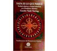 Nada Es Lo Que Parece Verdad Relativa Y Verdad Absoluta En El Budismo Tibetano - GUESHE TASHI TSERING Gueshe Tashi Tsering (Auteur)