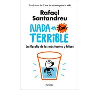 Nada es tan terrible: La filosofia de los mas fuertes y felices / It's Not So