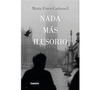 Marta Pérez-Carbonell – Nada más ilusorio / Nothing Is More Illusive – Edition Lumen