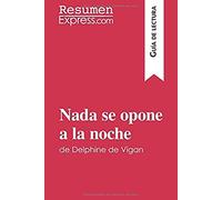 Nada Se Opone A La Noche De Delphine De Vigan (Guía De Lectura): Resumen Y Análisis Completo