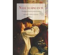 Nada yo sino en ti: Antología personal de poemas de amor