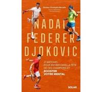 Nadal, Federer, Djokovic - 21 matches pour entrer dans la tête de ces champions et booster votre mental Christophe Bernelle (Auteur), Arnaud Ramsay (Contributions)