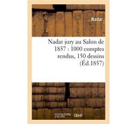Nadar jury au Salon de 1857 : 1000 comptes rendus, 150 dessins (Éd.1857) - Nadar - Hachette Bnf - broché - Livre