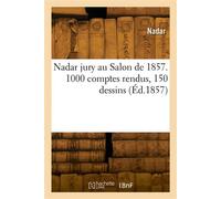 Nadar jury au Salon de 1857. 1000 comptes rendus, 150 dessins - Nadar - Hachette Bnf - broché - Livre